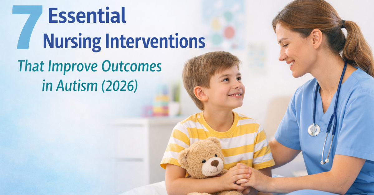 Discover 7 Essential Nursing Interventions That Improve Outcomes in Autism in 2026.