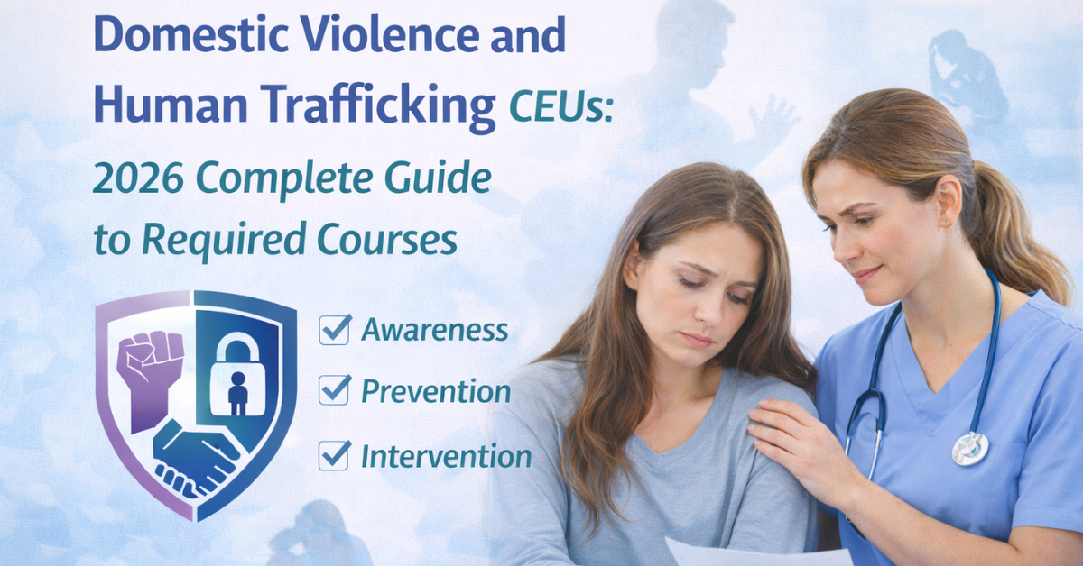 Discover Domestic Violence and Human Trafficking CEUs: 2026 Complete Guide to Required Courses.
