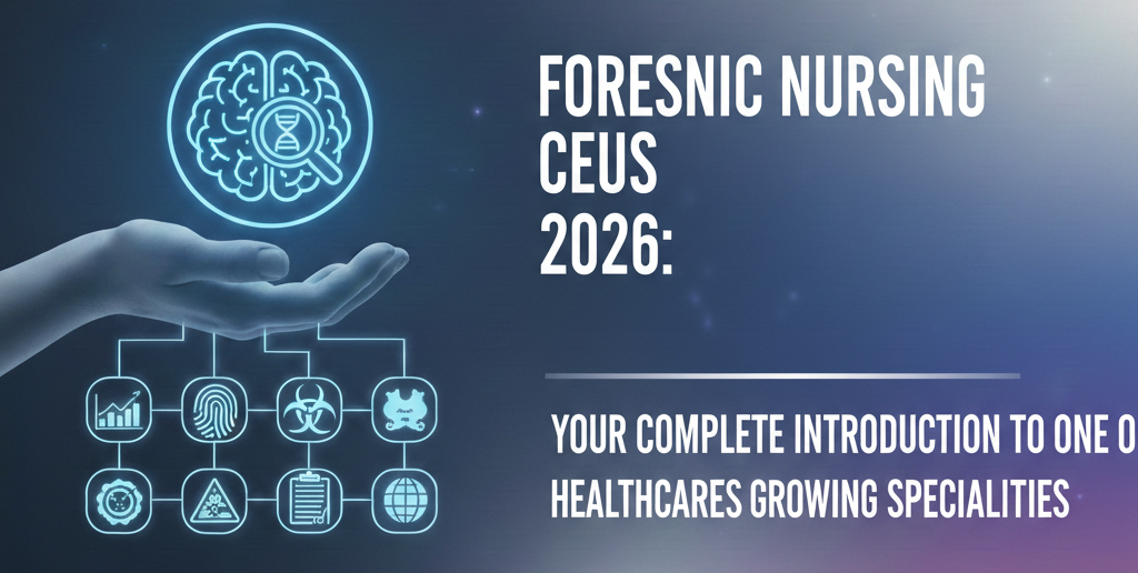 Discover Forensic Nursing CEUs 2026: Your Complete Introduction to One of Healthcare's Fastest-Growing Specialties.