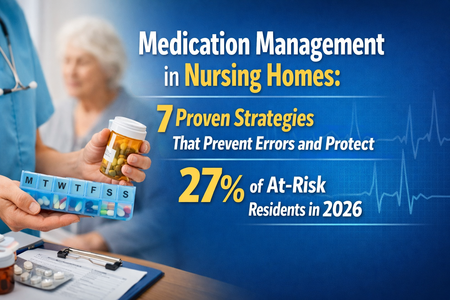 Discover Medication Management in Nursing Homes: 7 Proven Strategies That Prevent Errors and Protect 27% of At-Risk Residents in 2026