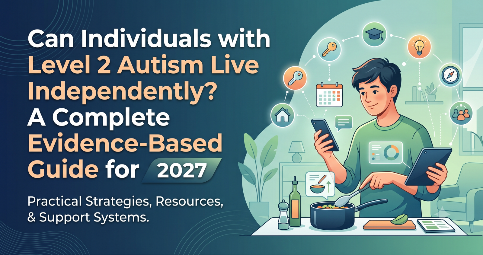 Explore Can Individuals with Level 2 Autism Live Independently? A Complete Evidence-Based Guide for 2027.