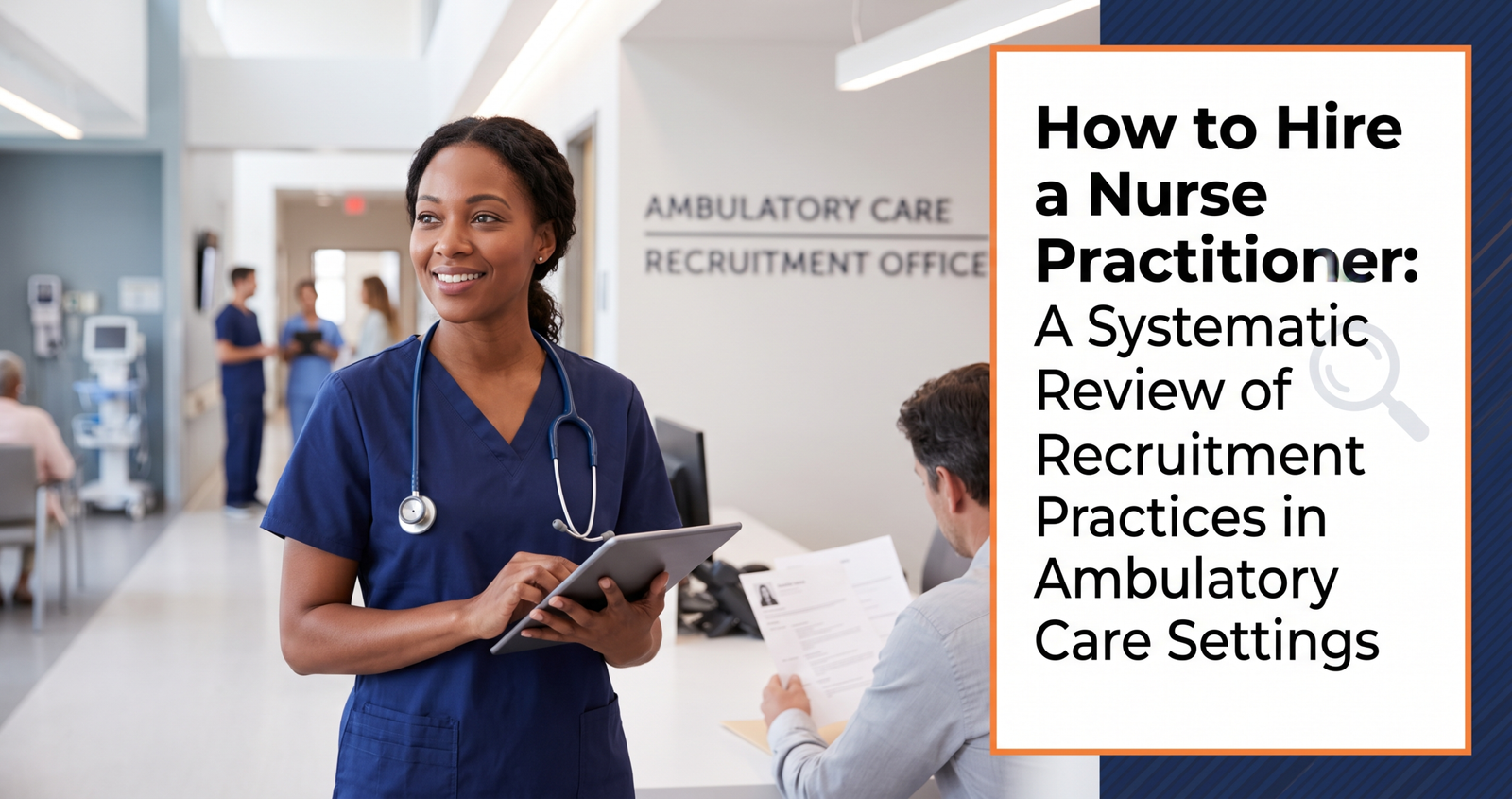 Learn How to Hire a Nurse Practitioner: A Systematic Review of Recruitment Practices in Ambulatory Care Settings.