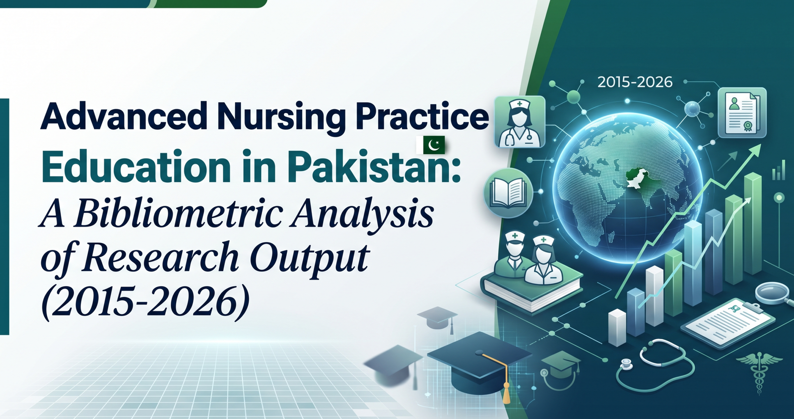 Explore Advanced Nursing Practice Education in Pakistan: A Bibliometric Analysis of Research Output (2015-2026).