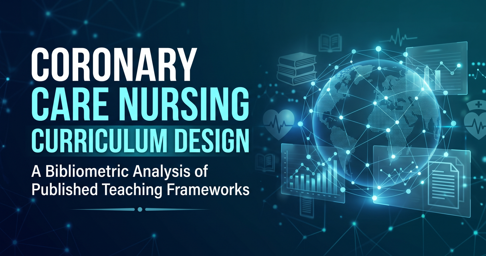 Designing a Coronary Care Nursing Curriculum Design: A Bibliometric Analysis of Published Teaching Frameworks.