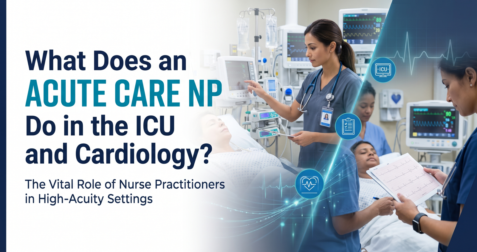 Explore What Does an Acute Care NP Do in the ICU and Cardiology?